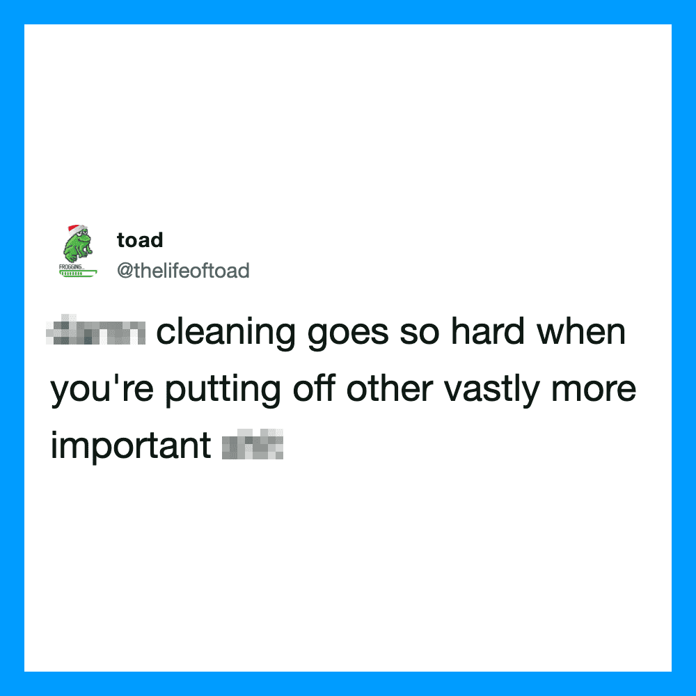 Toad's tweet about cleaning being hard when prioritizing other tasks.