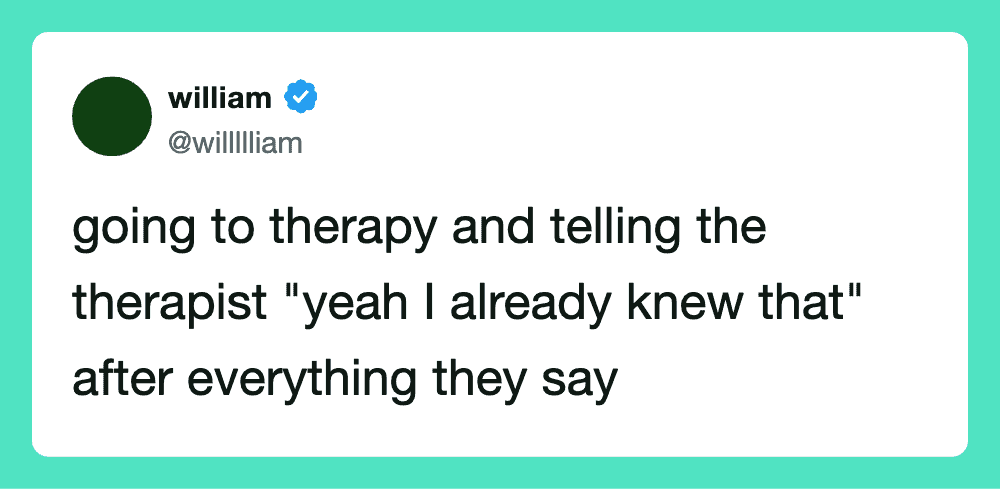 A tweet from william about therapy and telling the therapist they knew it all along.