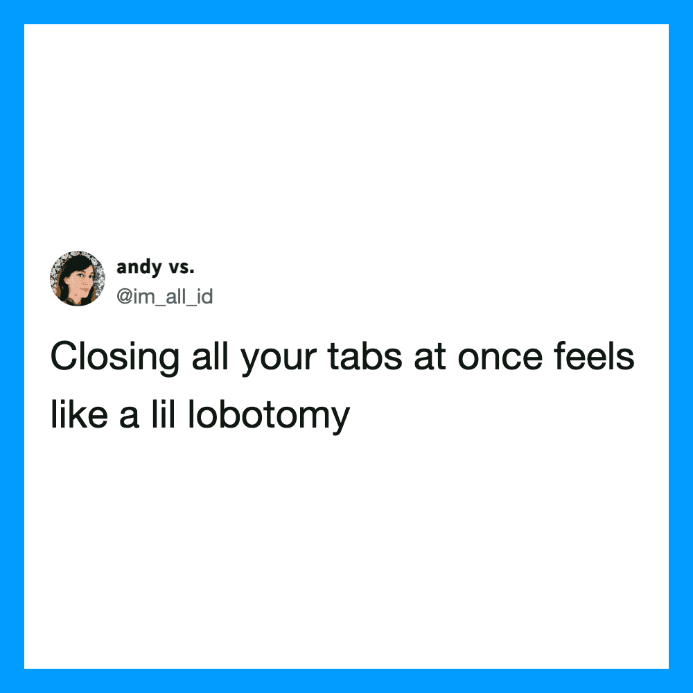 Twitter post by @im_all_id about closing tabs feeling like lobotomy.