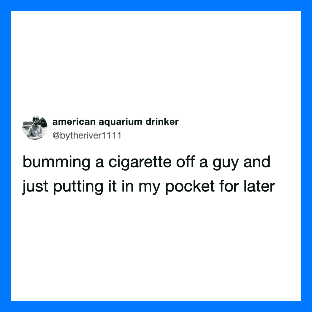 A tweet from @bytheriver1111 about bumming a cigarette off a guy and saving it for later.