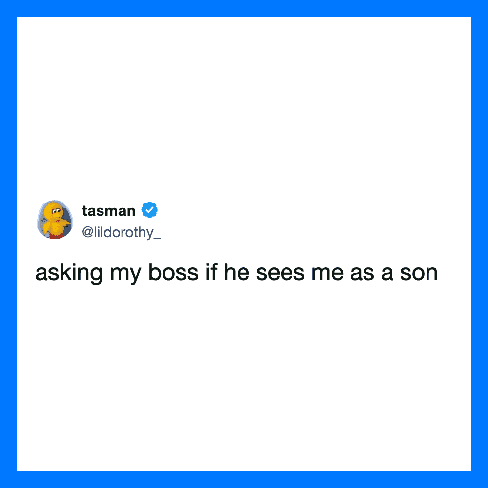 Asking my boss if he sees me as a son.