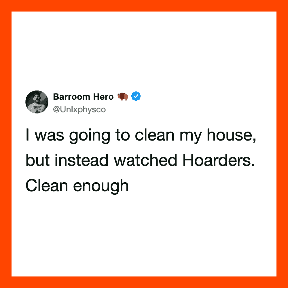 Tweet by Barroom Hero about watching Hoarders instead of cleaning.