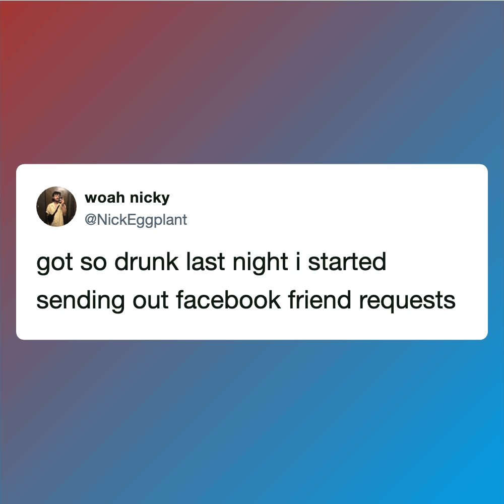 Tweet from woah nicky about drunkenness and Facebook friend requests.