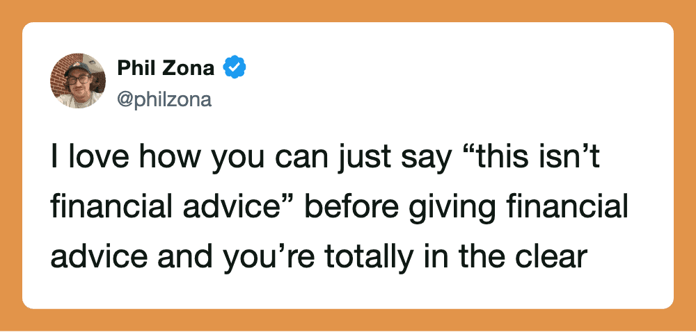 Phil Zona's tweet: I love how you can just say 'this isn't financial advice' before giving financial.