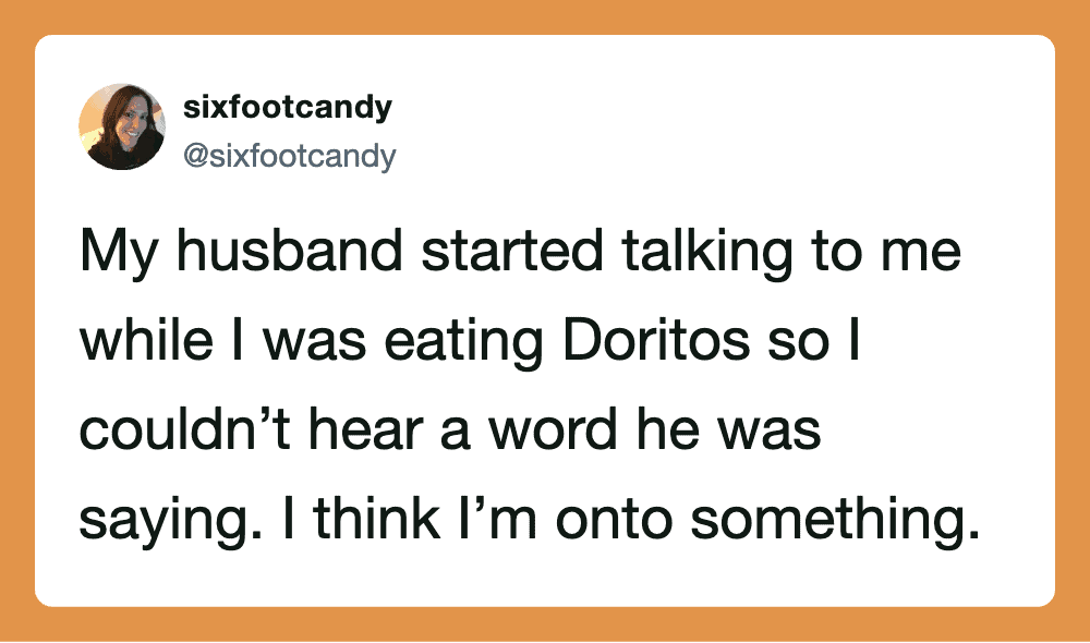 Twitter post about husband talking while eating Doritos, thinking she's onto something.
