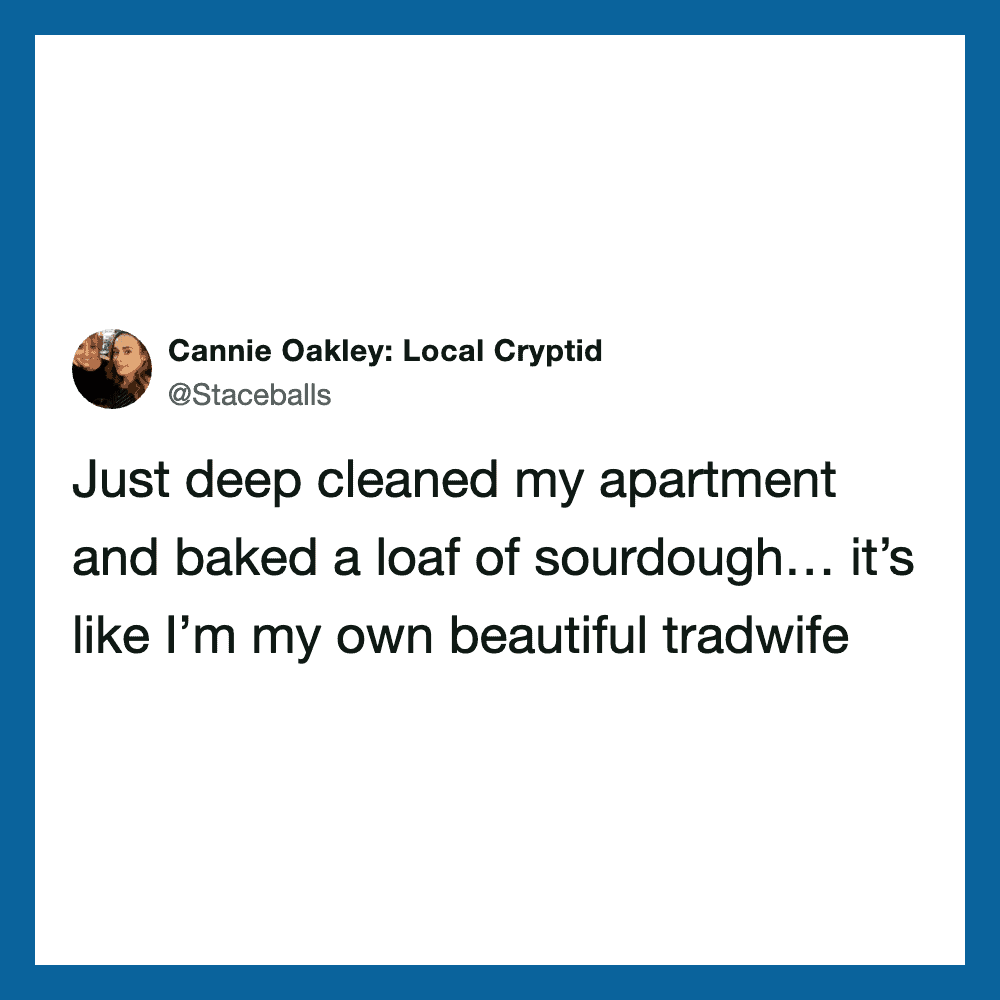 Tweet by Cannie Oakley about cleaning her apartment and baking sourdough.