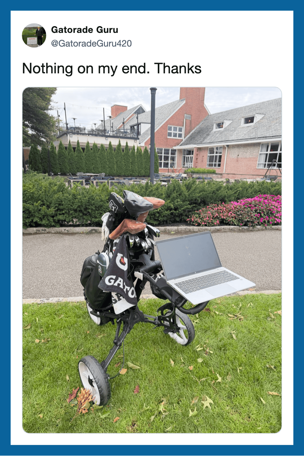A golf cart with a laptop and golf bag, with a humorous caption about nothing on the user's end.