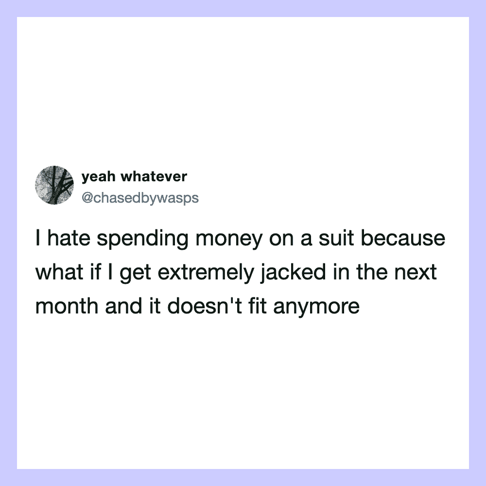 Tweet about hating spending money on a suit due to potential size issues later.