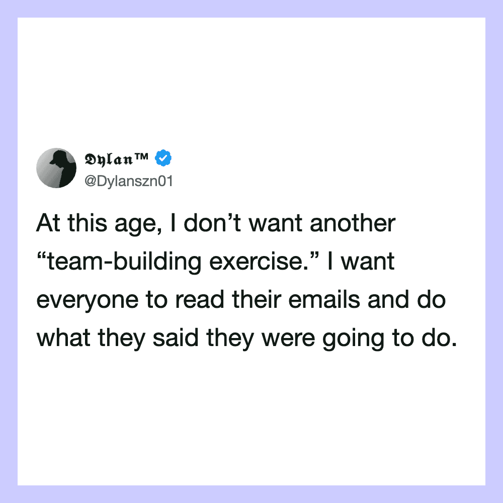 Dylan TM's tweet about not wanting more team-building exercises.