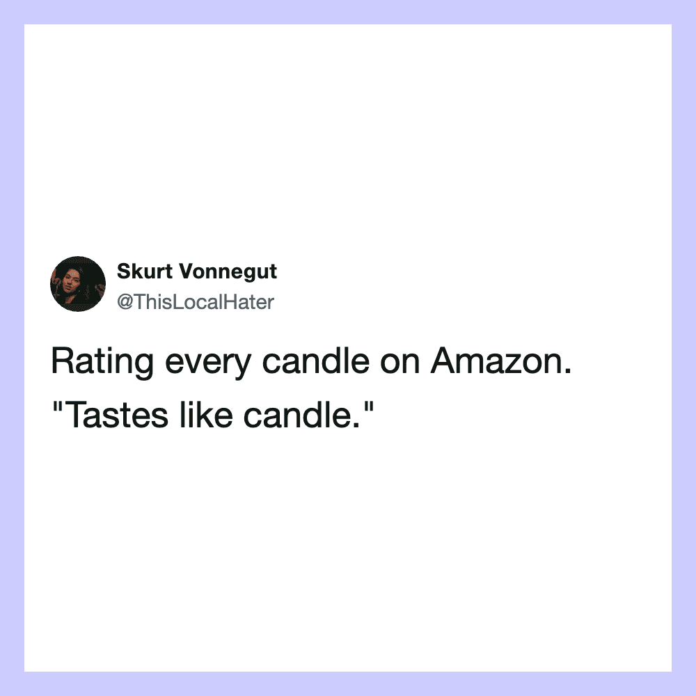 Rating every candle on Amazon. 'Tastes like candle.'.