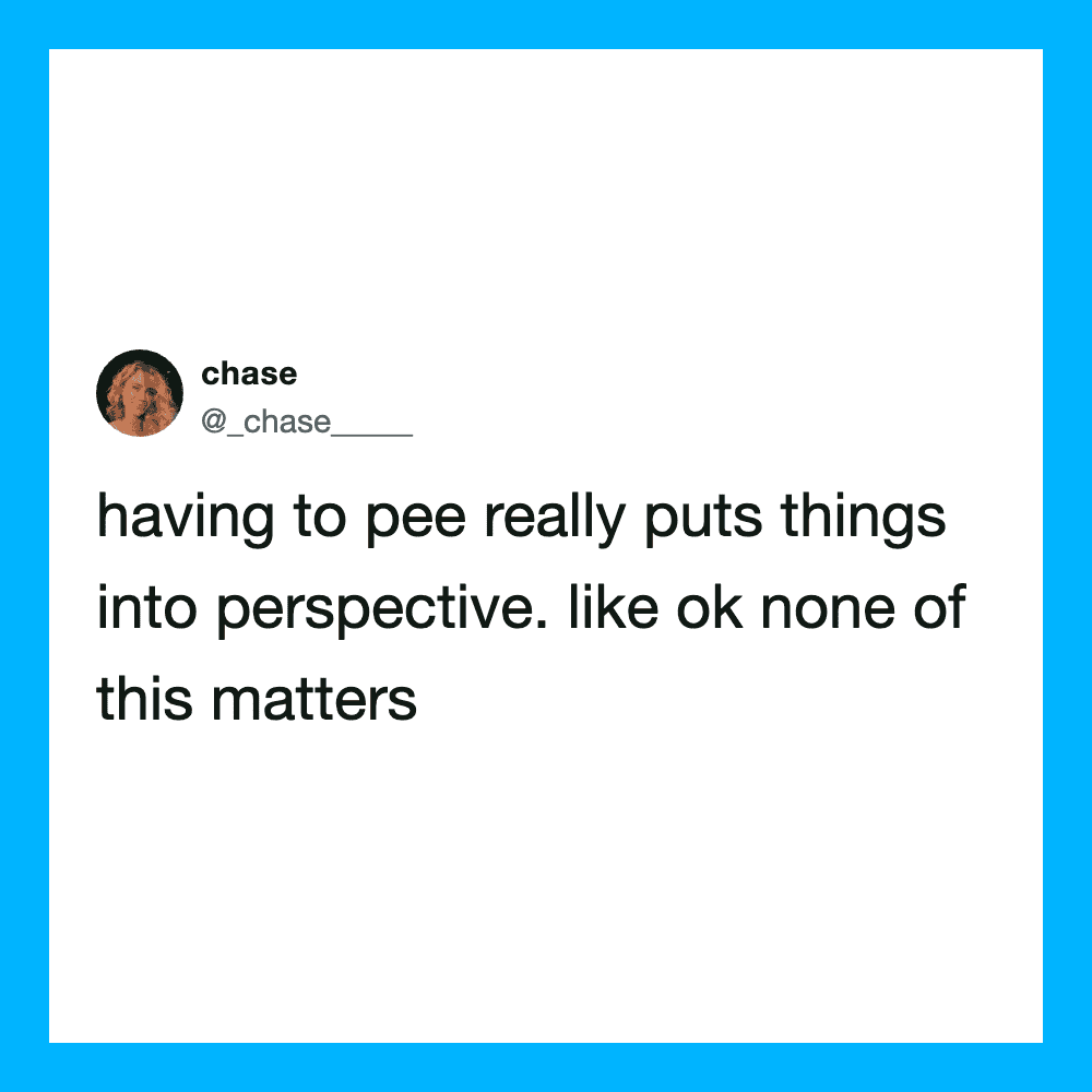 Tweet by chase about pee putting things into perspective.