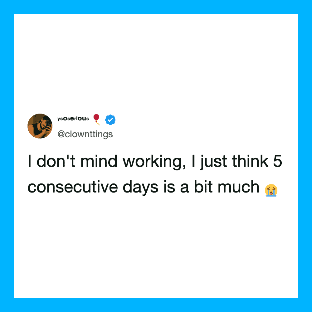 Twitter post by @clownttings about working five days in a row.