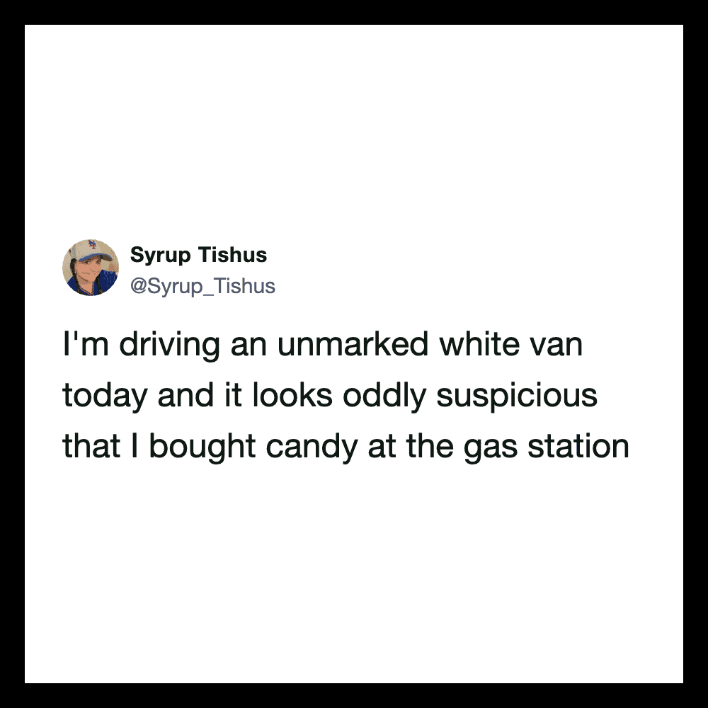 Tweet by Syrup Tishus about driving a white van and buying candy at a gas station.