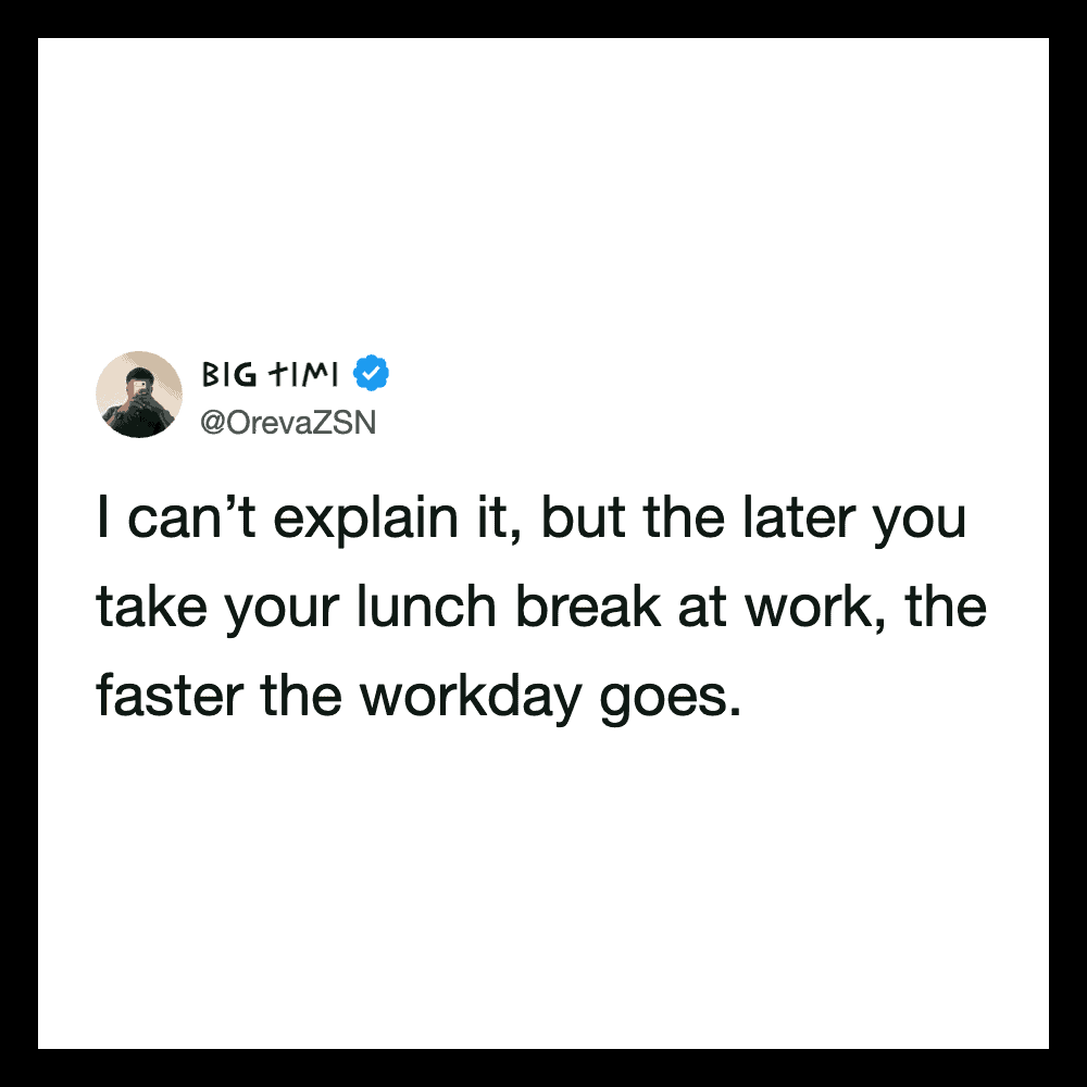 Tweet by BIG TIMI about lunch break and workday speed.