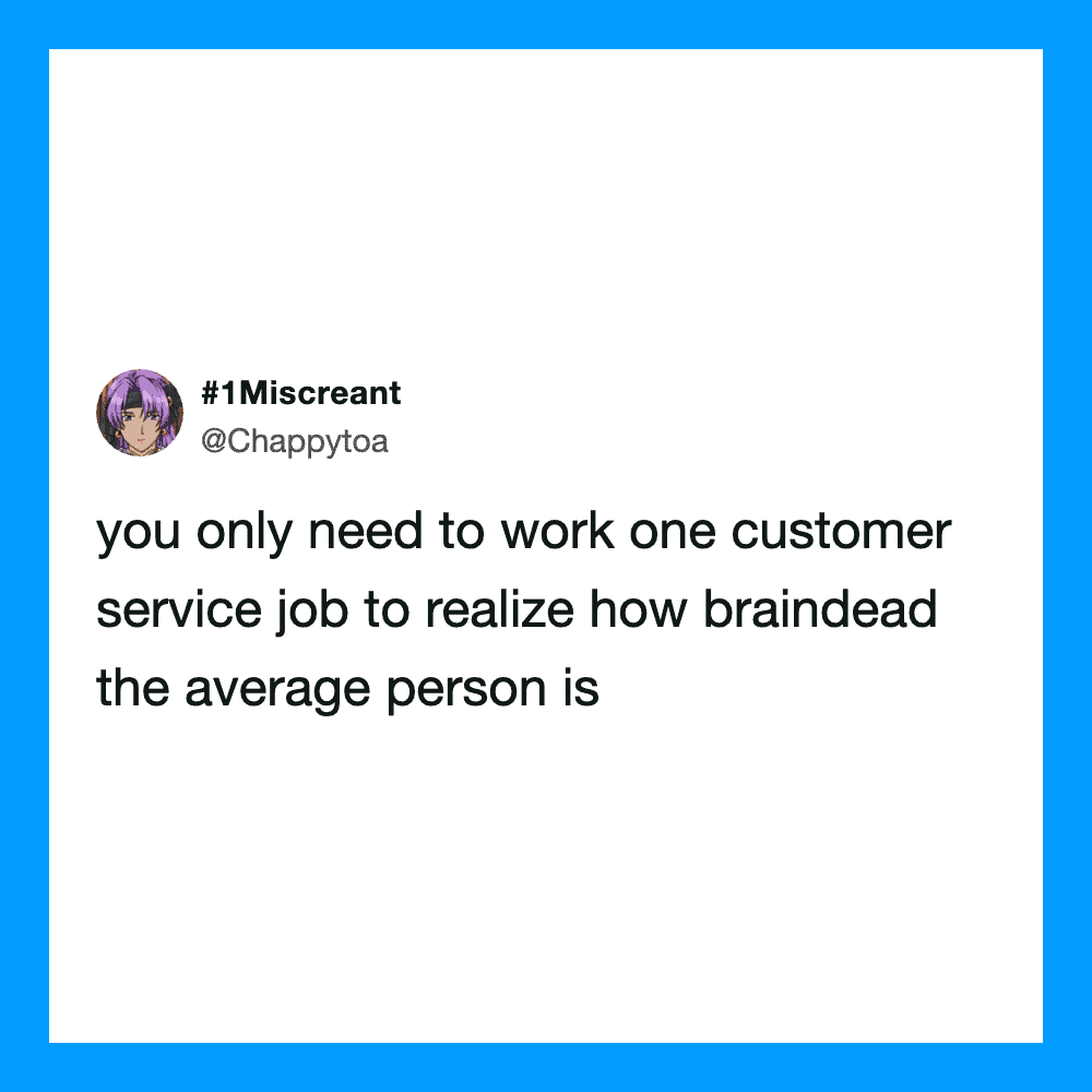Tweet about customer service and brain dead people.