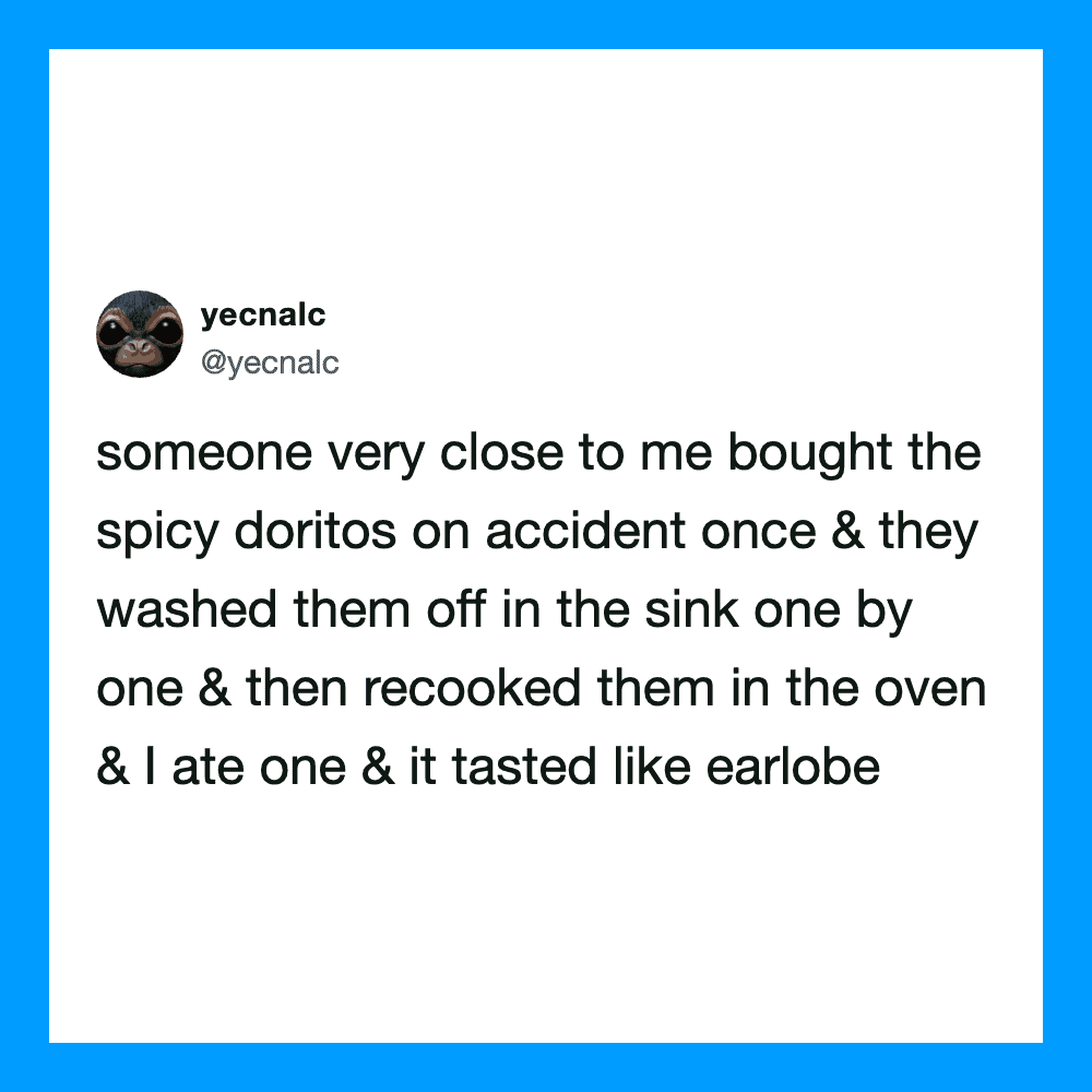 A tweet about someone close buying spicy Doritos, washing them off, and eating them.