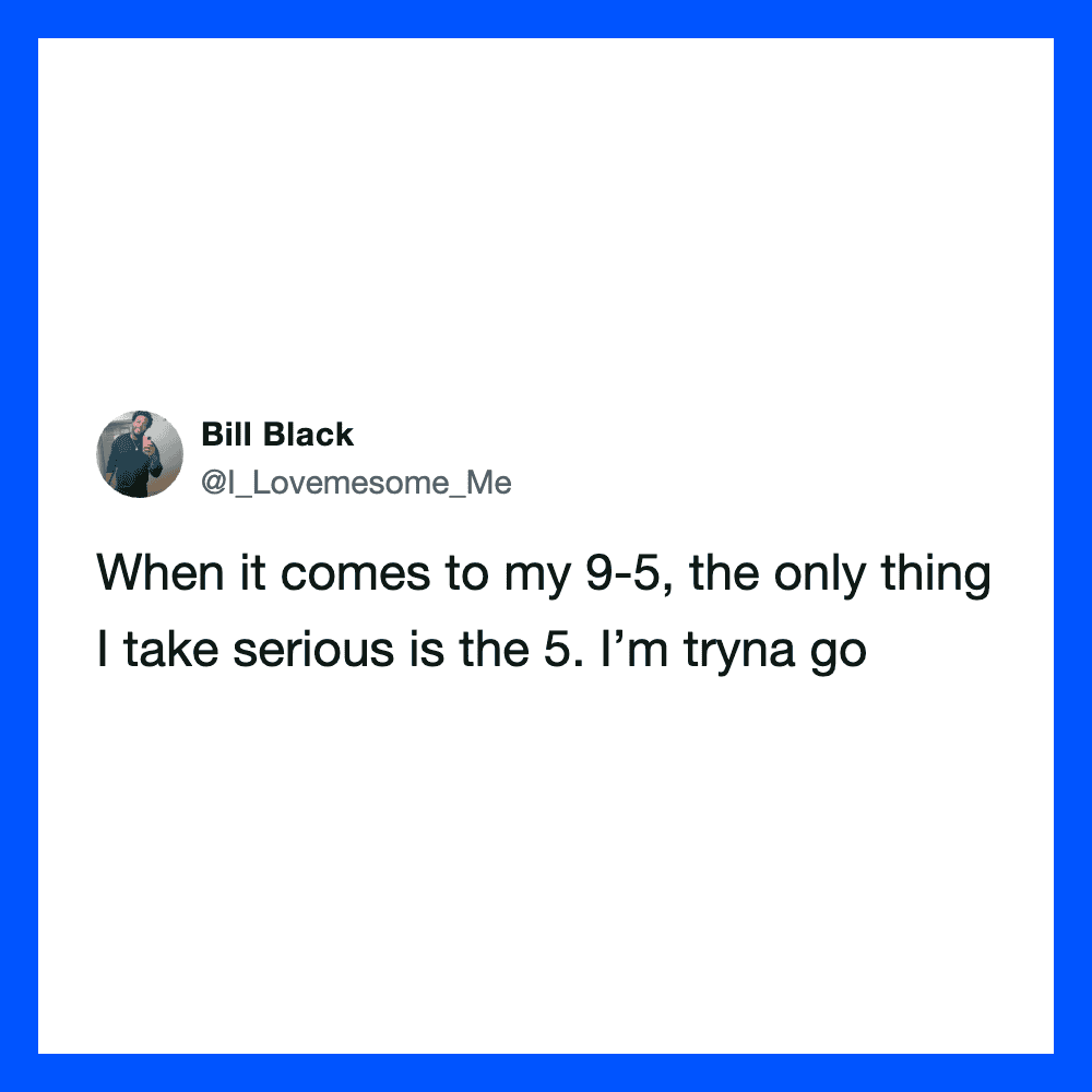 Tweet by Bill Black about his attitude towards 9-5 work and the number 5.