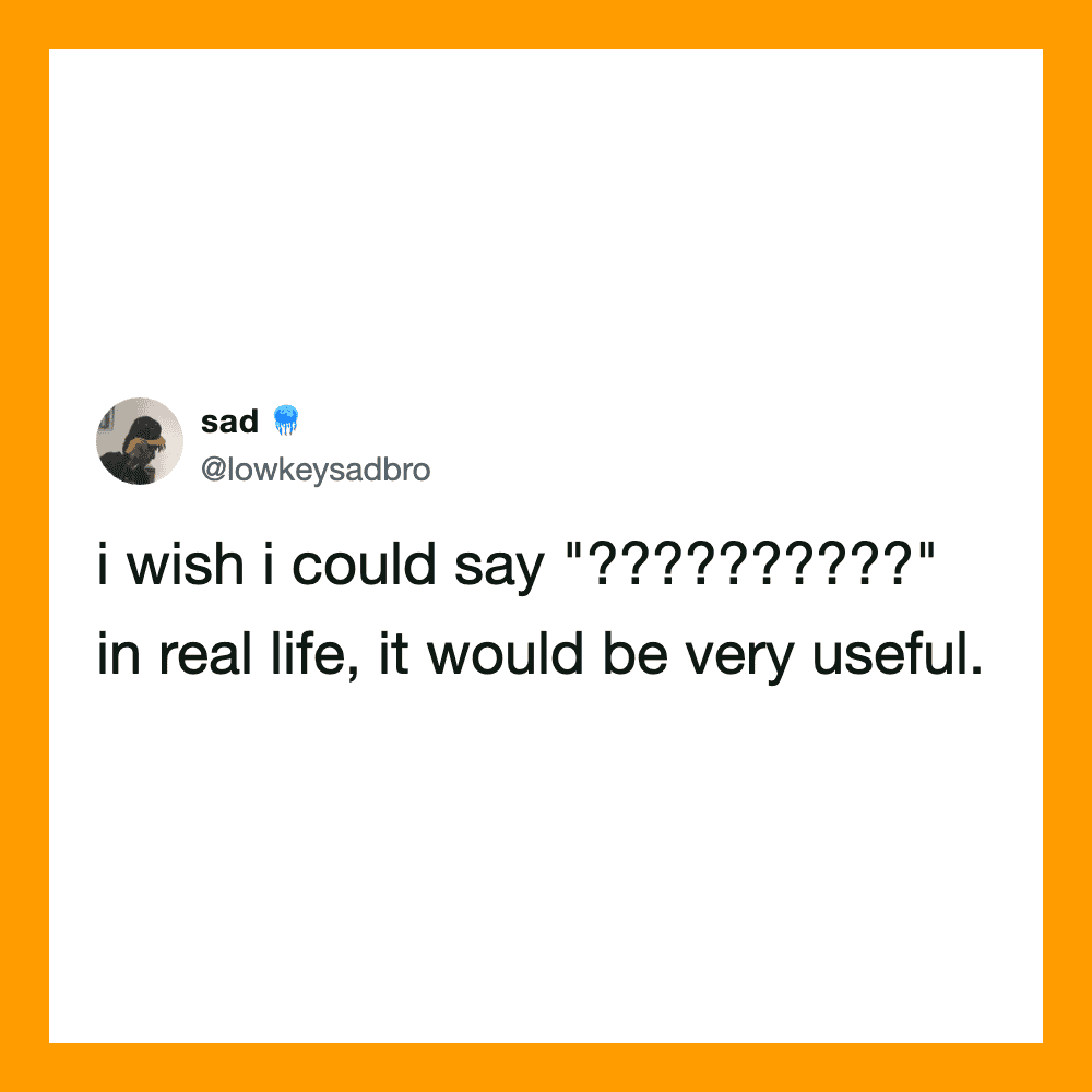 Sad tweet saying 'i wish i could say '?????????' in real life, it would be very useful.'.