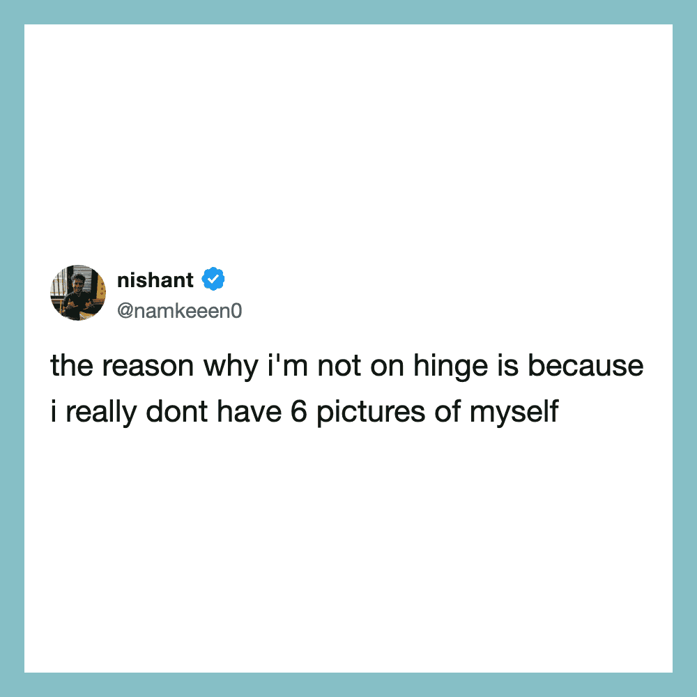 Tweet by nishant about not being on Hinge due to lack of pictures of himself.