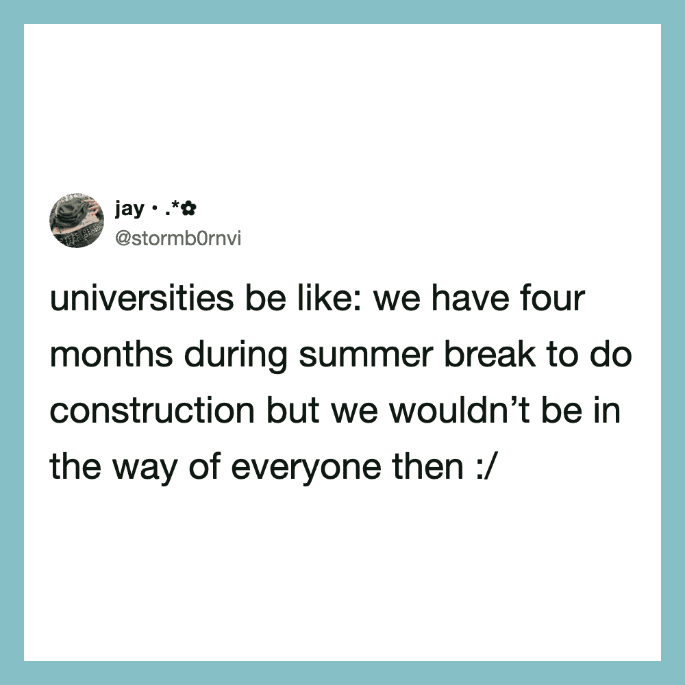 Twitter post about universities having four months during summer break for construction.