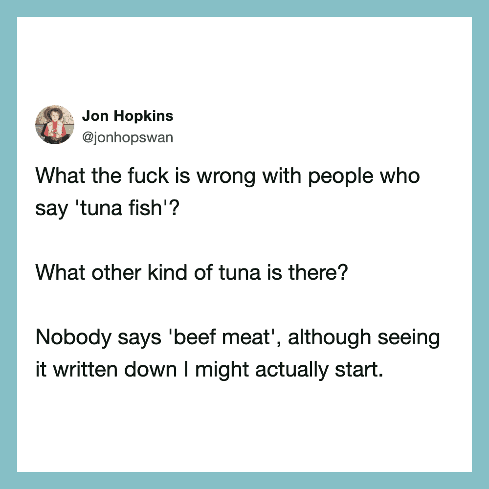 Twitter post by Jon Hopkins questioning what's wrong with people who say 'tuna fish' and mentioning.
