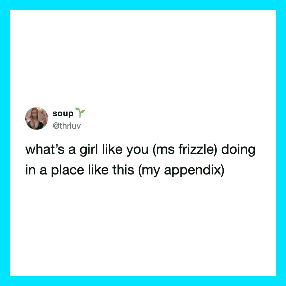 What's a girl like you (ms frizzle) doing in a place like this (my appendix).