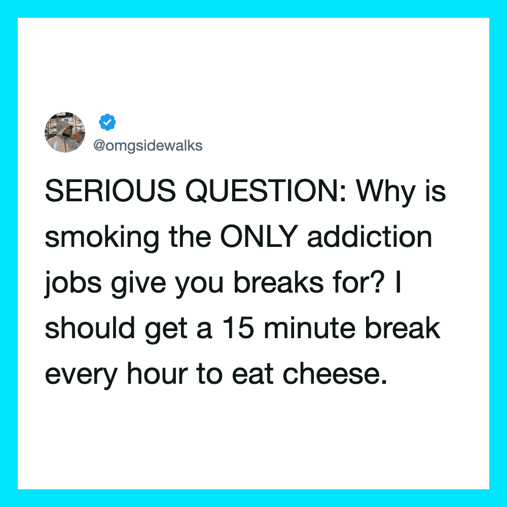Twitter post questioning why smoking jobs give breaks, suggesting a cheese break.
