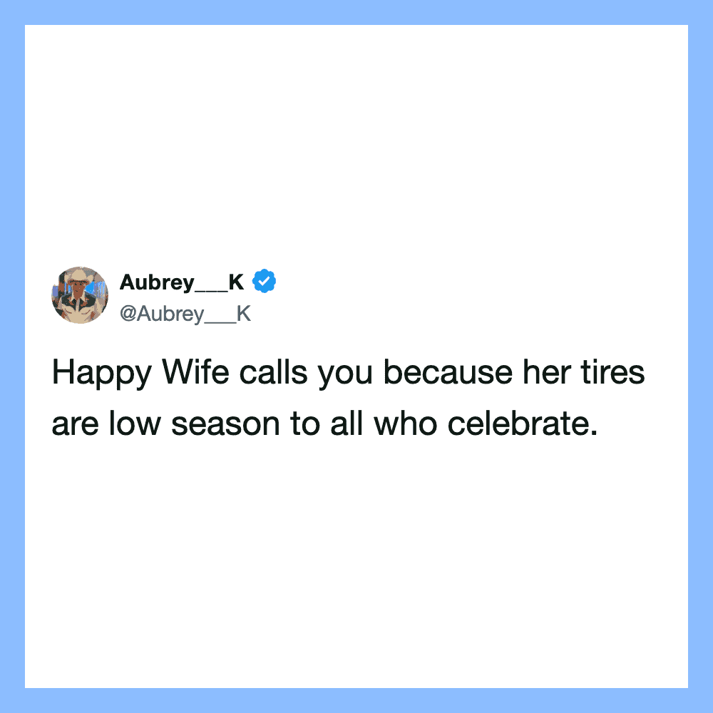 Happy Wife calls you because her tires are low season to all who celebrate.