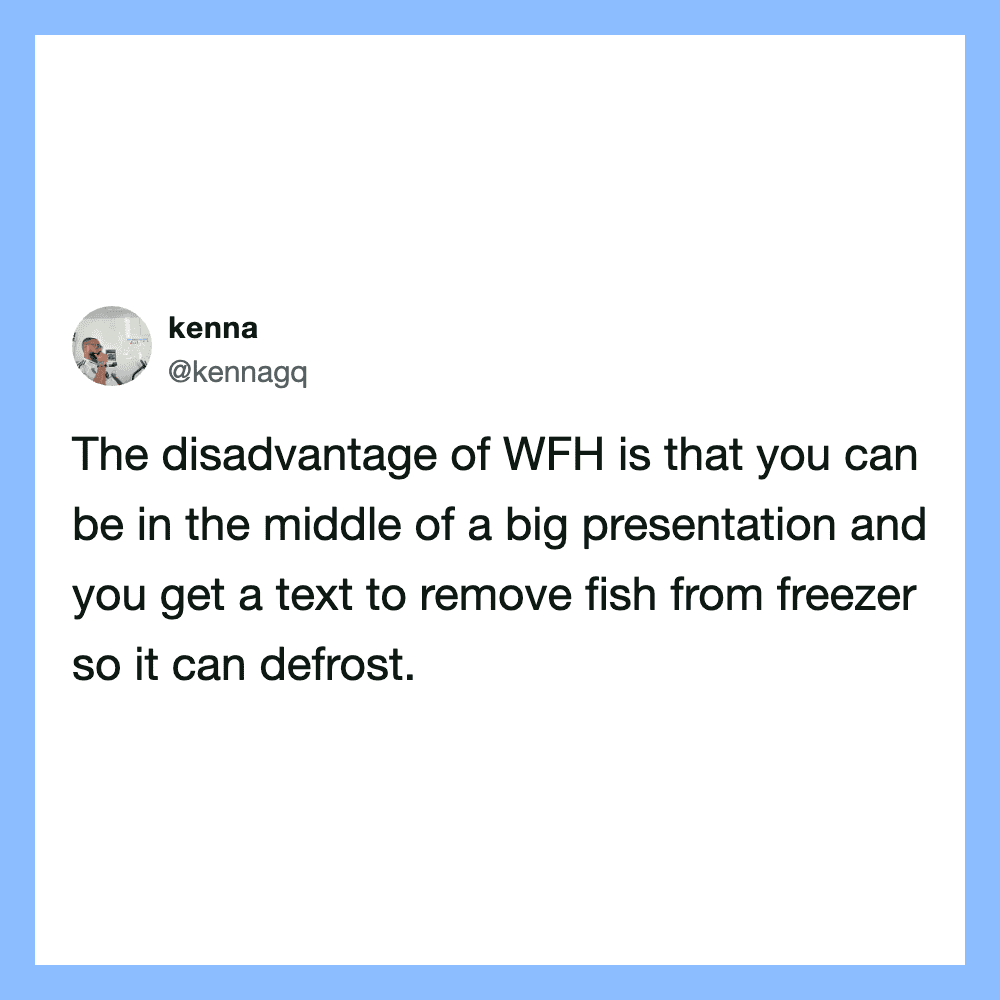 Tweet by kenna about the disadvantage of WFH and freezing fish.