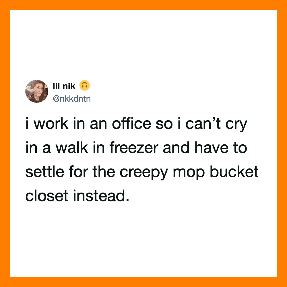 Work tweet about office life, crying in a freezer, and using a mop bucket closet.