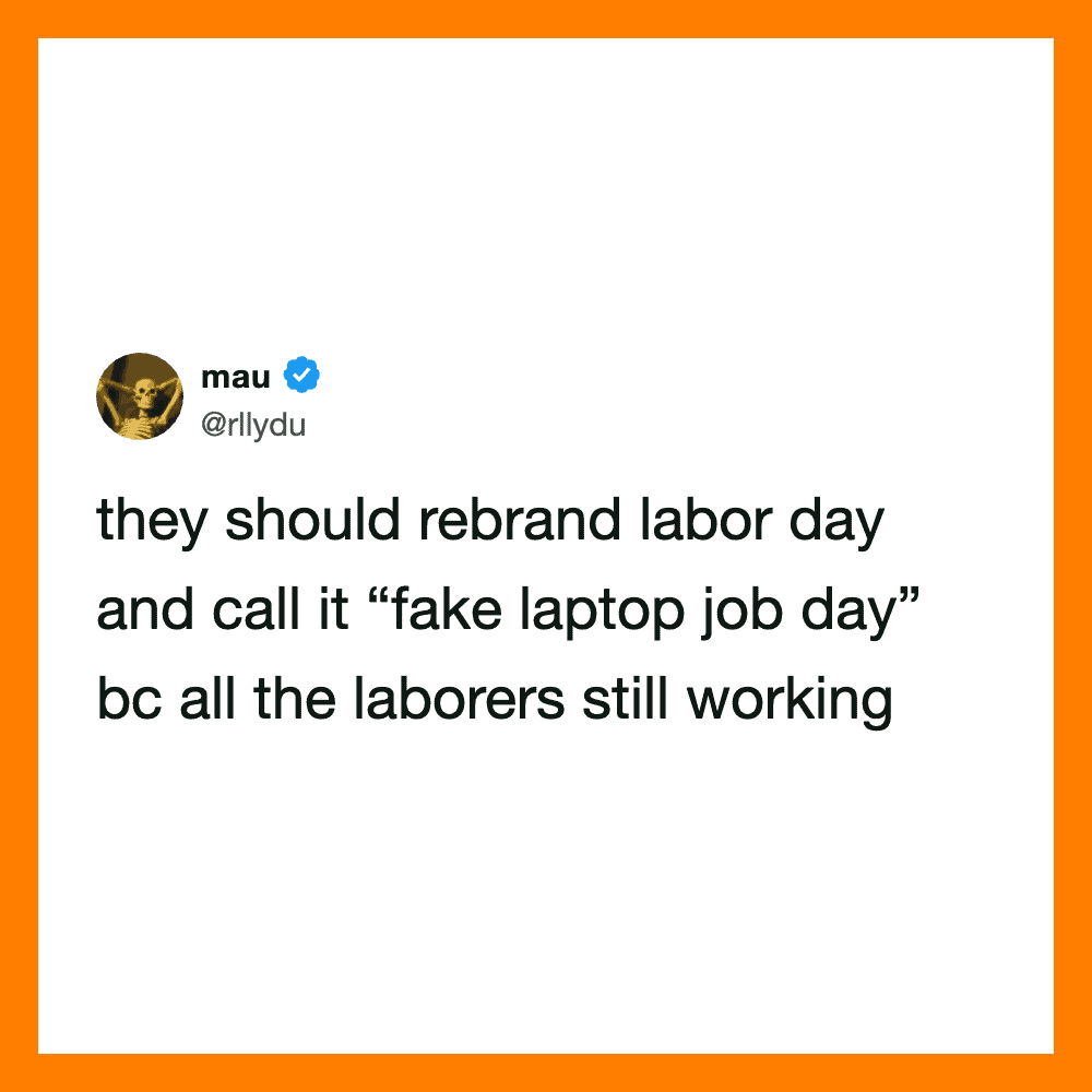 Mau's tweet suggests rebranding Labor Day as 'fake laptop job day' because workers are still working.