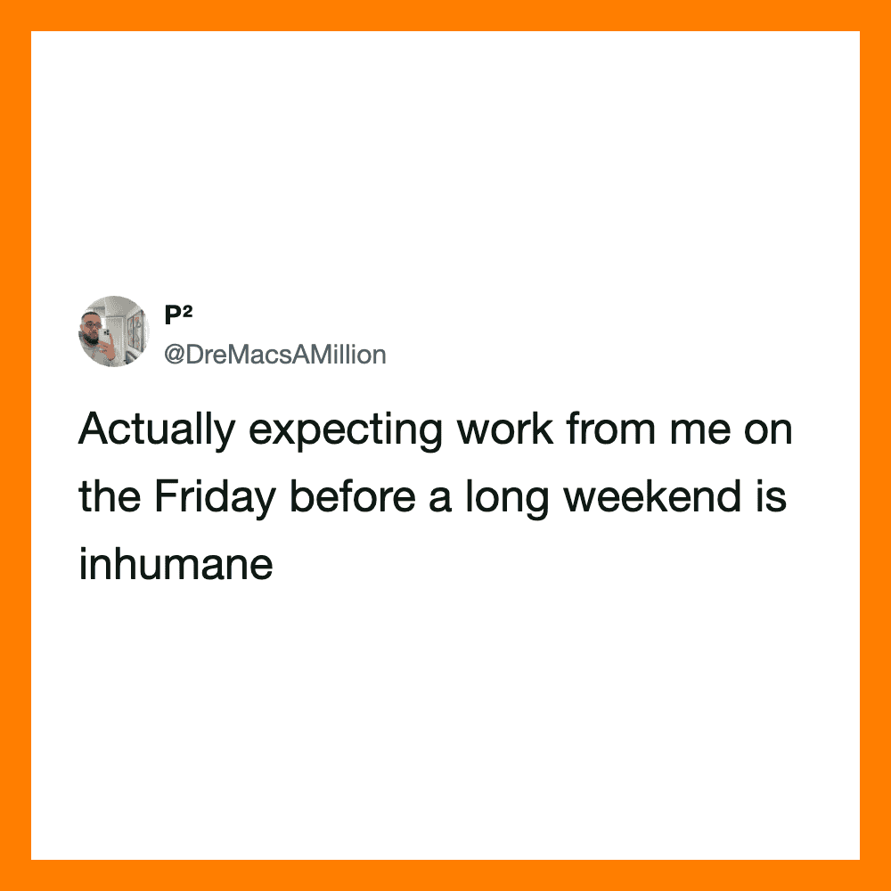 Tweet about expecting work on Friday before a long weekend being inhumane.