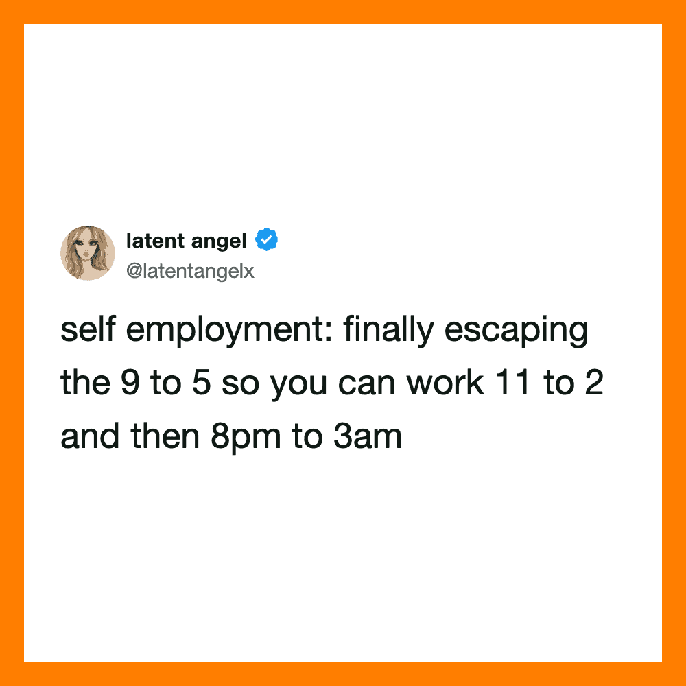 Self employment tweet about escaping 9 to 5 to work 11 to 2 and 8pm to 3am.
