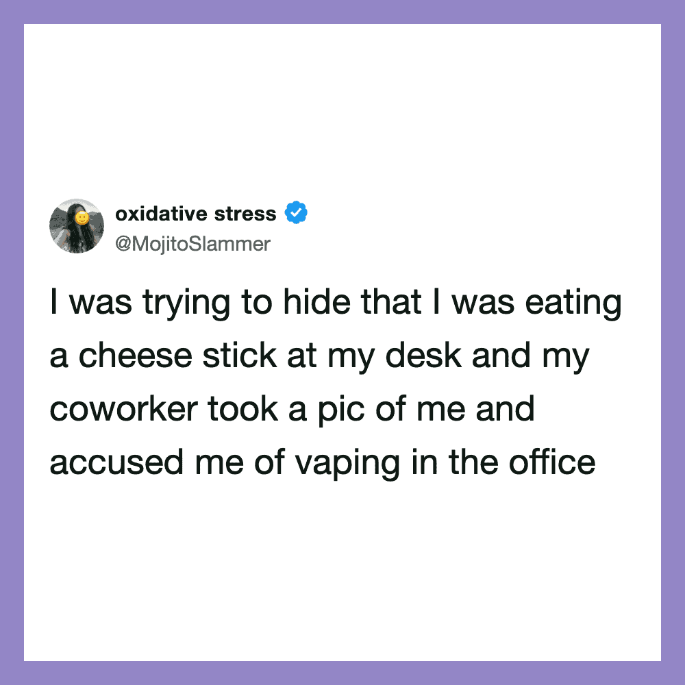 A tweet about hiding cheese stick and being accused of vaping at work.