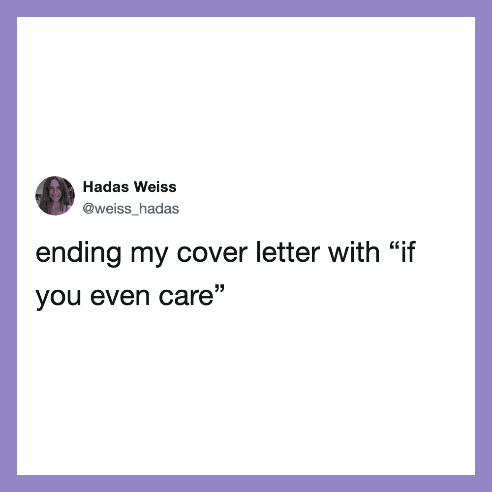 Hadas Weiss's tweet about ending a cover letter with 'if you even care'.