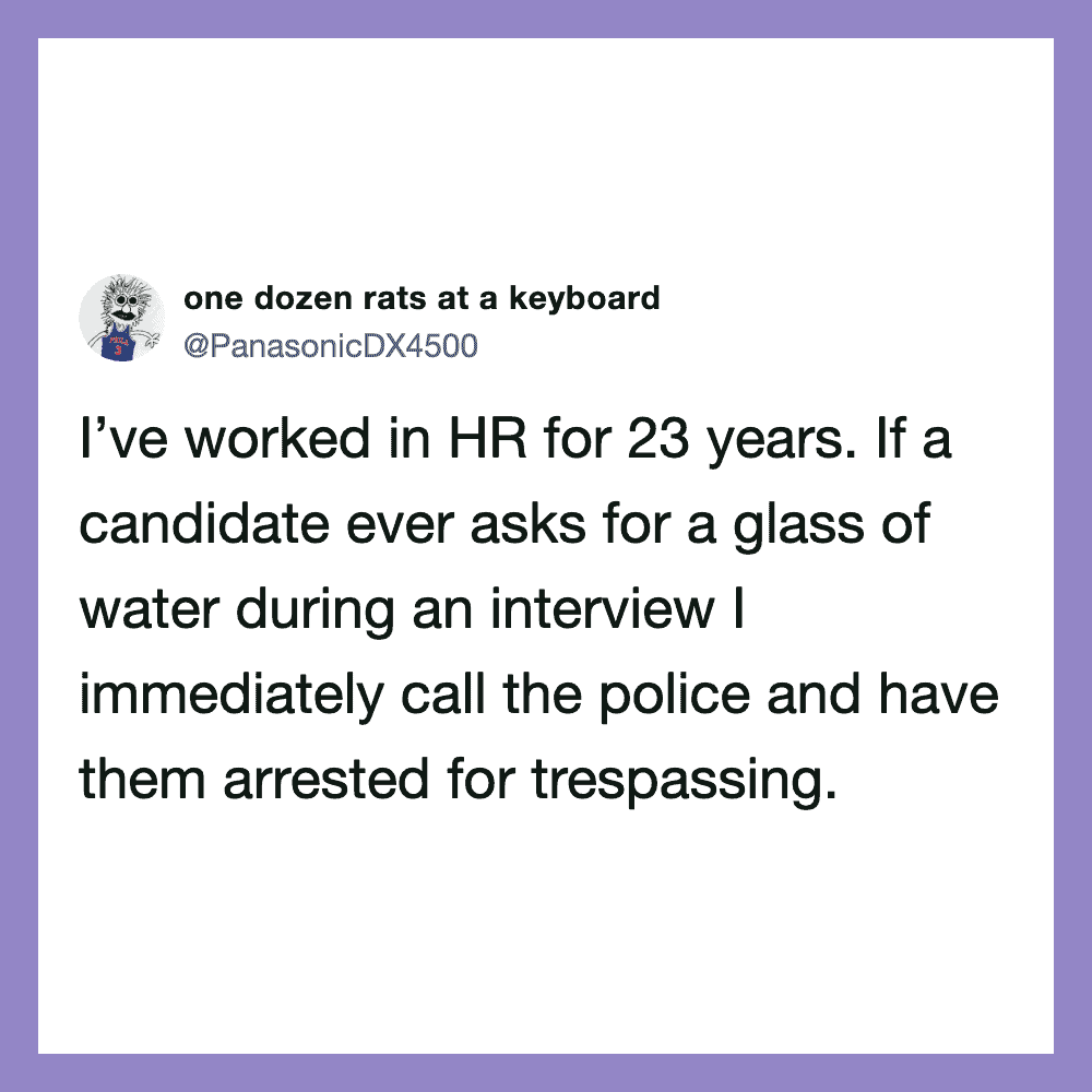 Humorous tweet about HR experience and calling police for water during interviews.
