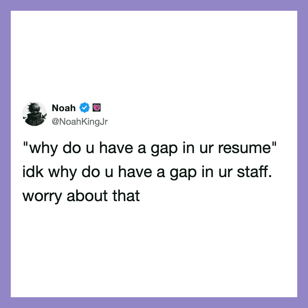 Noah's tweet about gaps in resumes and staff, from work tweets.