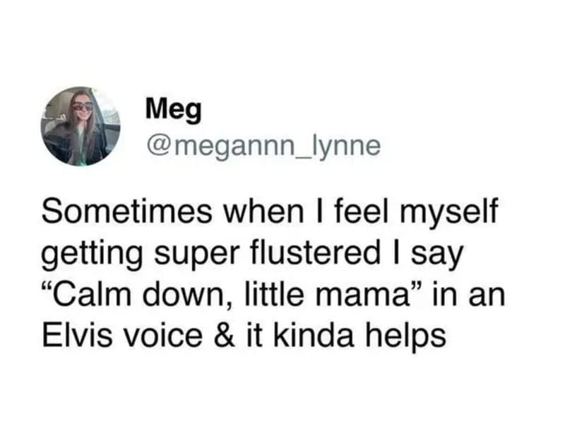 Text from a social media post about calming down with Elvis voice humor.