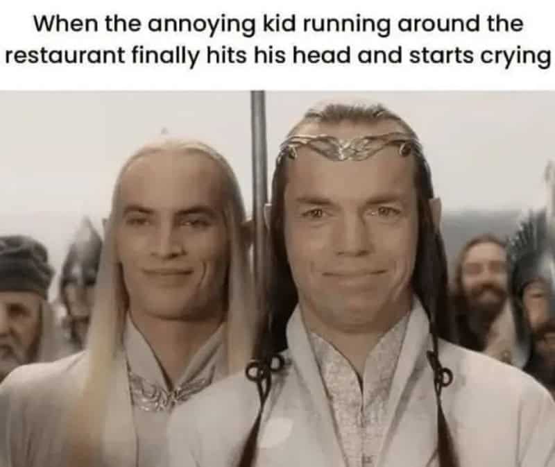 When the annoying kid running around the restaurant finally hits his head and starts crying.