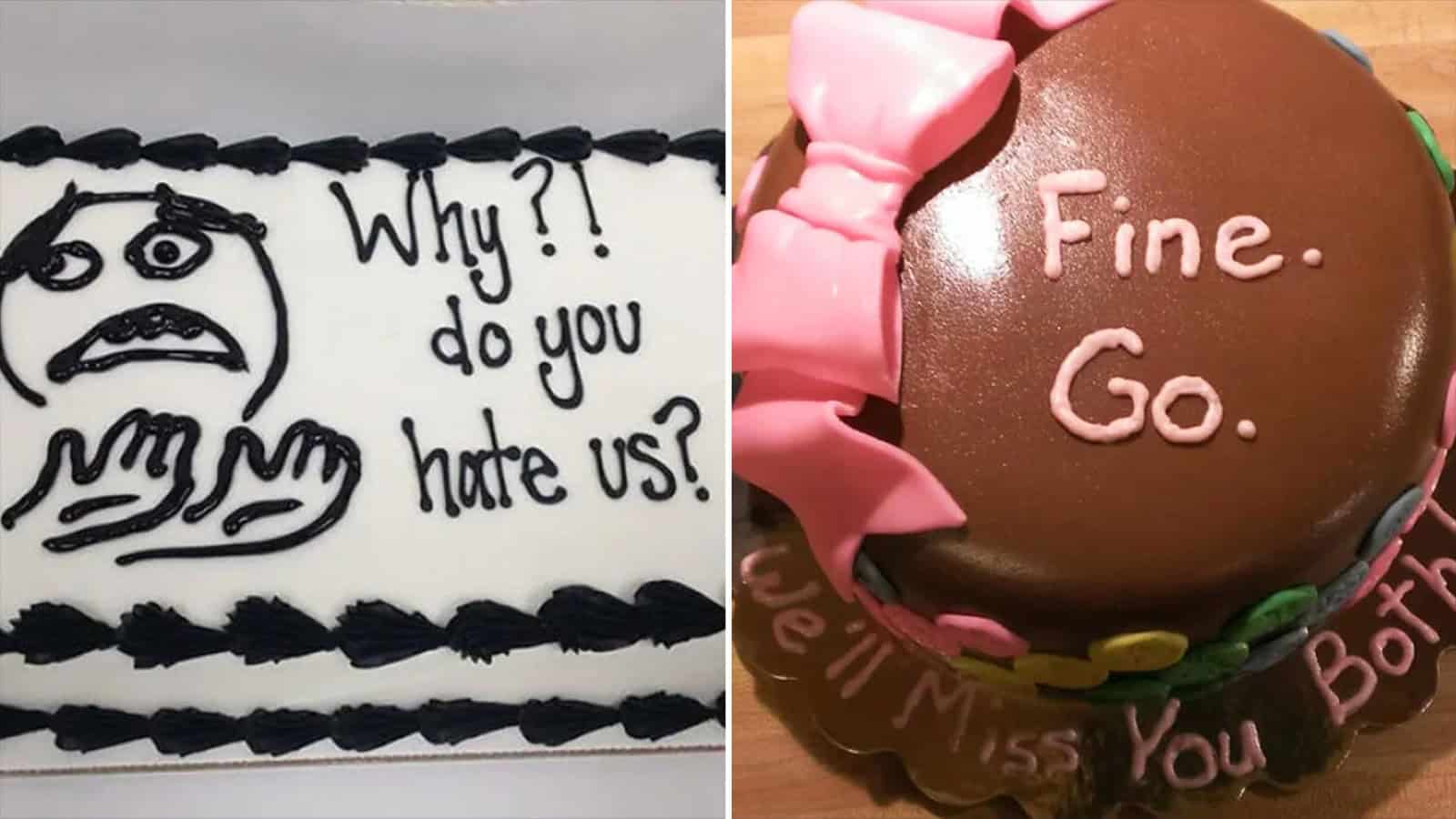 Two cakes with humorous messages, one asking why do you hate us and the other saying Fine. Go.