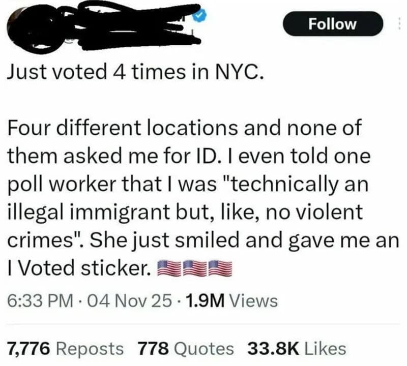 Just voted 4 times in NYC. No ID asked, told poll worker I was an illegal immigrant.