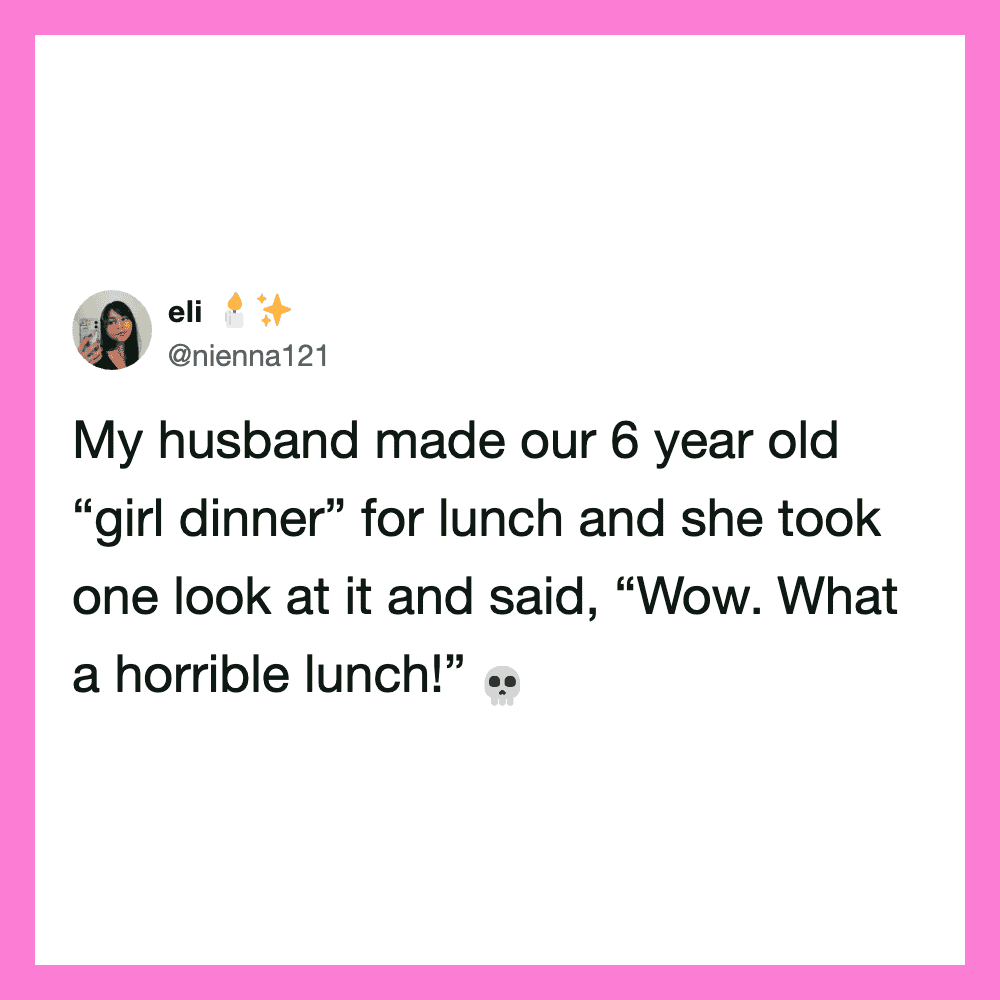 My husband made our 6 year old girl dinner for lunch and she took one look at it and said, 'Wow. H.