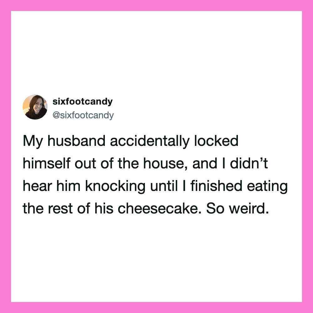 Twitter post by sixfootcandy about her husband locking himself out and missing his cheesebake.