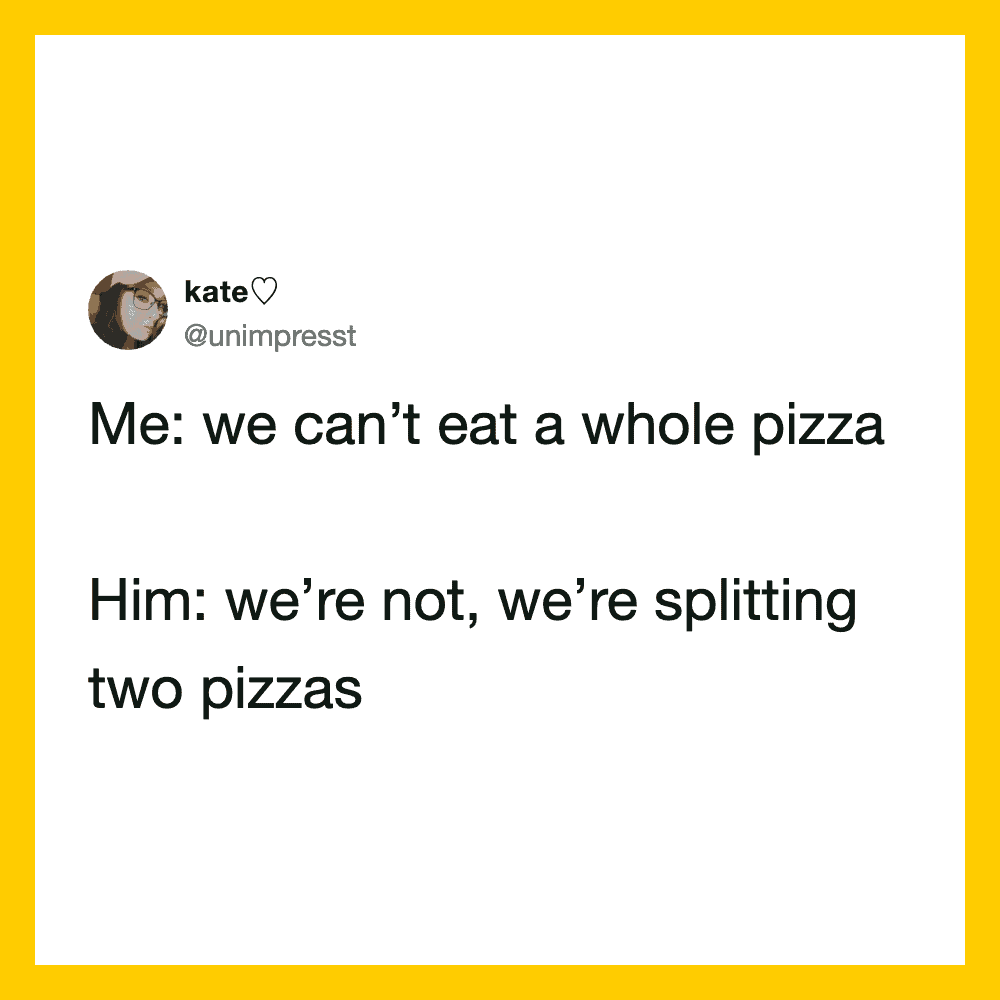Text meme about splitting a pizza, with a yellow border.