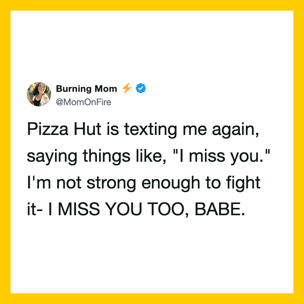 Burning Mom's tweet about Pizza Hut texting her again, saying 'I miss you.'.