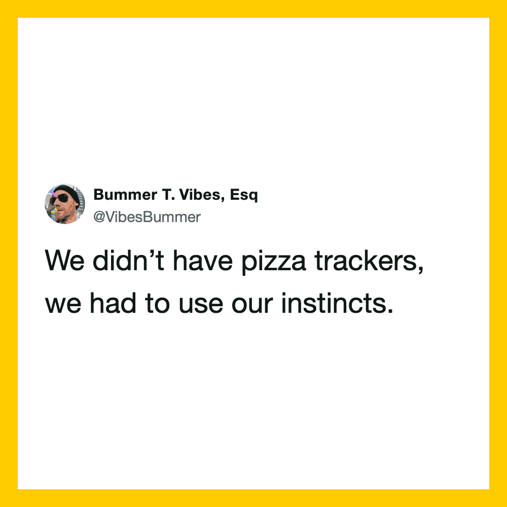 Tweet from Bummer T. Vibes, Esq about pizza trackers and instincts.