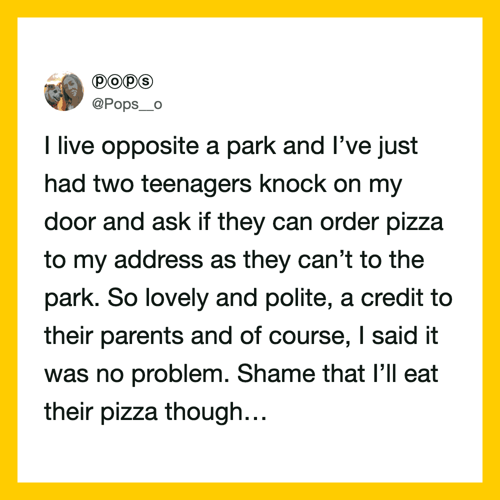 A tweet about teenagers ordering pizza for someone living opposite a park.