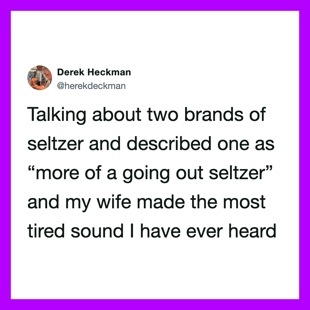Derek Heckman tweet about seltzer brands and a tired sound.
