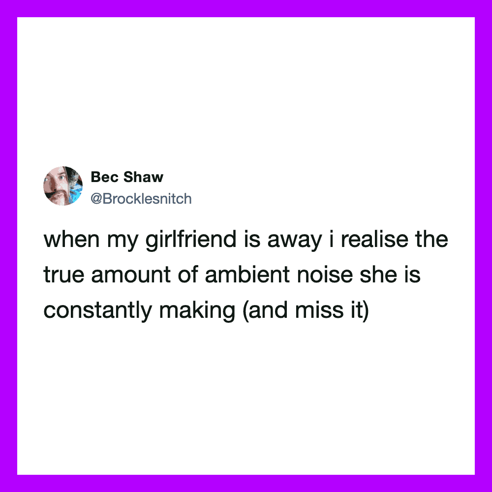 Tweet by Bec Shaw about realizing the true amount of ambient noise when her girlfriend is away.