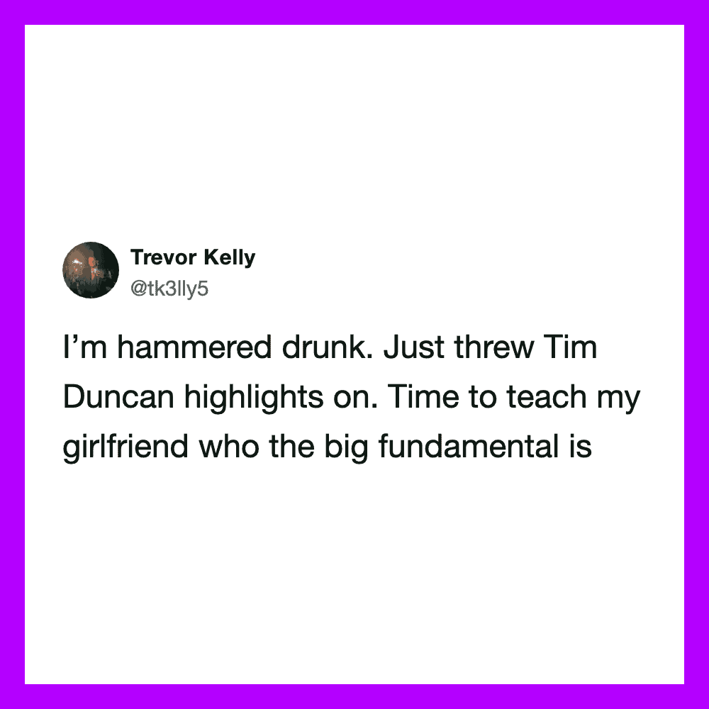 Trevor Kelly's tweet about being hammered drunk and throwing Tim Duncan highlights.